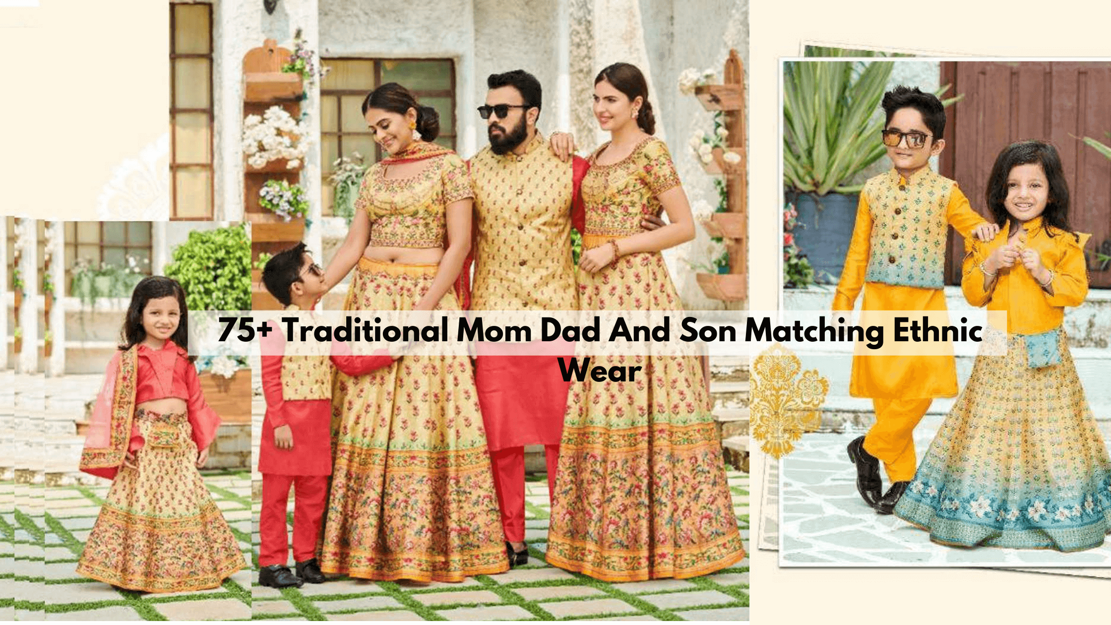 75+ Traditional Mom Dad And Son Matching Ethnic Wear (2023) – Pro Ethic